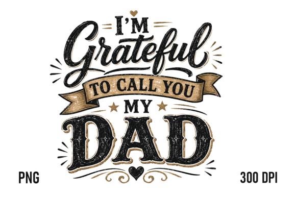 Grateful to Call You Dad PNG: Designing with Heart
