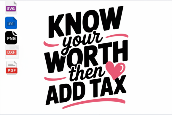 Know Your Worth then Add Tax SVG: A Designer’s Asset for Bold Statements