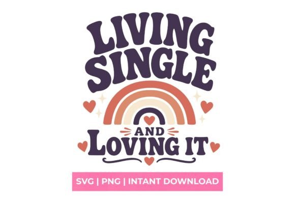 Living Single and Loving It Rainbow SVG: A Guide for Creators